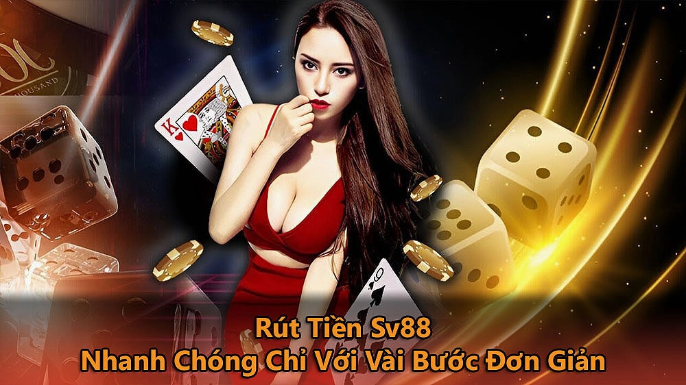 Rút Tiền Sv88 Nhanh Chóng Chỉ Với Vài Bước Đơn Giản